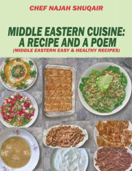 Title: Middle Eastern Cuisine: A Collection of Recipes Cooked and Served in Lebanon, Jordan, Syria, and Turkey, Author: Chef Najah Shuqair