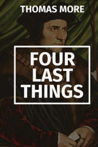 Title: Four Last Things, Author: Thomas More