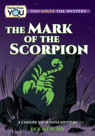 Title: The Mark of the Scorpion: A Choose Your Path Mystery, Author: Deb Mercier