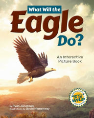 Title: What Will the Eagle Do?: An Interactive Picture Book, Author: Ryan Jacobson