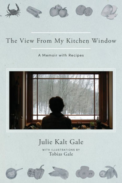 The View From My Kitchen Window: A Memoir with Recipes