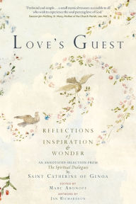 Title: Love's Guest: Reflections of Inspiration and Wonder: An Annotated Selection from The Spiritual Dialogues by Saint Catherine of Genoa, Author: Marc Aronoff