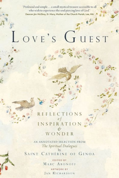 Love's Guest: Reflections of Inspiration and Wonder: An Annotated Selection from The Spiritual Dialogues by Saint Catherine of Genoa