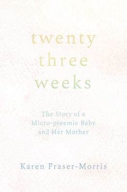 Twenty-three Weeks: The Story of a Micro-preemie Baby and Her Mother