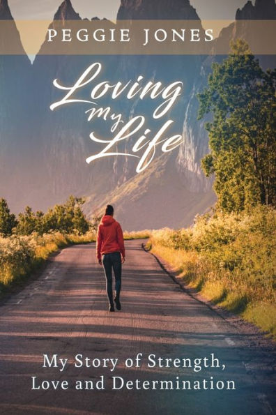 Loving My Life: Story of Strength, Love and Determination