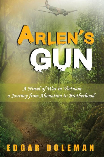 Arlen's Gun: a Novel of War Vietnam - Journey from Alienation to Brotherhood