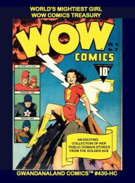 Title: World's Mightiest Girl - Wow Comics Treasury: Gwandanaland Comics #430-HC: The Largest Public Domain Collection of the Golden Age Heroine!, Author: Gwandanaland Comics