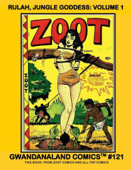 Title: Rulah, Jungle Goddess: Volume 1:Gwandanaland Comics #121 - The Golden Age Scantily-Clad Heroine - This Book from Zoot Comics and All-Top Comics, Author: Gwandanaland Comics