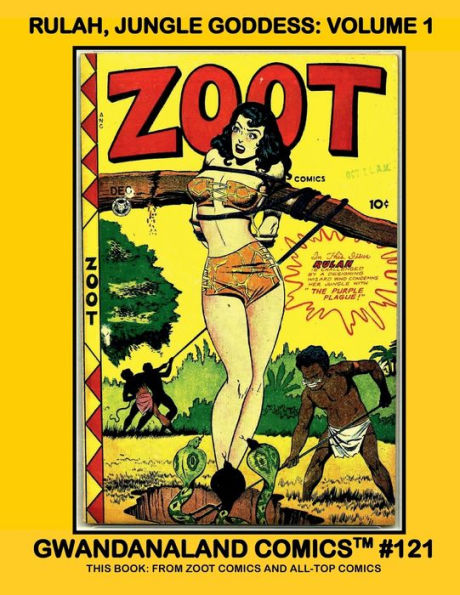 Rulah, Jungle Goddess: Volume 1:Gwandanaland Comics #121 - The Golden Age Scantily-Clad Heroine - This Book from Zoot Comics and All-Top Comics