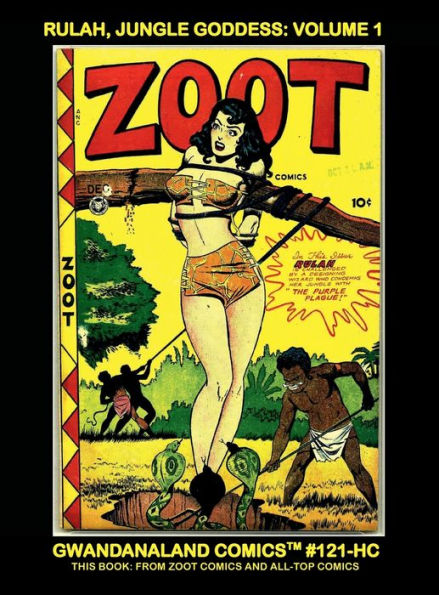 Rulah, Jungle Goddess: Volume 1:Gwandanaland Comics #121-HC: The Golden Age Scantily-Clad Heroine - This Book from Zoot Comics and All-Top Comics