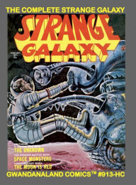 Title: The Complete Strange Galaxy: Gwandanaland Comics #913-HC: The Full 4-Issue SF/Horror Classic! A True Modern Eerie Experience! Hardcover Edition, Author: Gwandanaland Comics