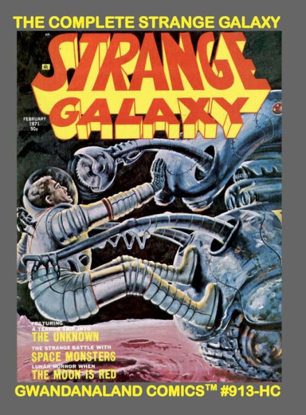 The Complete Strange Galaxy: Gwandanaland Comics #913-HC: The Full 4-Issue SF/Horror Classic! A True Modern Eerie Experience! Hardcover Edition