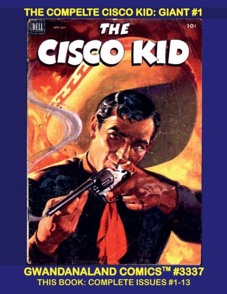 The Complete Cisco Kid: Giant #1:Gwandanaland Comics #3337: Cisco and Pancho Ride The Range with 13 Complete Issues!