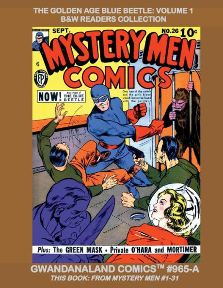The Golden Age Blue Beetle: Volume 1:B&W Readers Collection - Gwandanaland Comics #965-A: This Book: From Mystery Men Comics #1-31 - The Earliest Stories