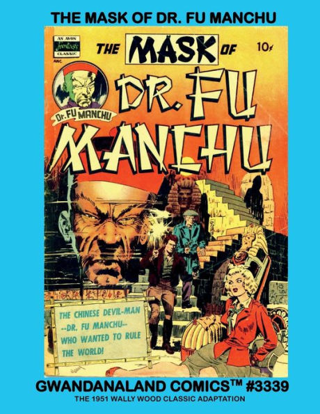 The Mask Of Dr. Fu Manchu: Gwandanaland Comics #3339 - The Classic 1951 Wally Wood Adaptation