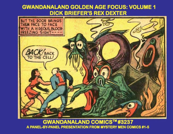 Gwandanaland Golden Age Focus: Volume 1:Gwandanaland Comics #3237 - A Panel-by-Panel Presentation From Mystery Men Comics #1-5