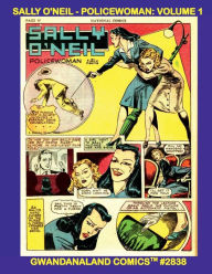 Title: Sally O'Neil - Policewoman: Volume 1:Gwandanaland Comics #2838 -- Her Exciting Stories from National Comics - The Golden Age Lady of the Law!, Author: Gwandanaland Comics