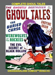 Title: Complete Ghoul Tales: Gwandanaland Comics #2562-HC: Werewolves of the Rockies - Voodoo Dolls and Much More Classic Horror!, Author: Gwandanaland Comics