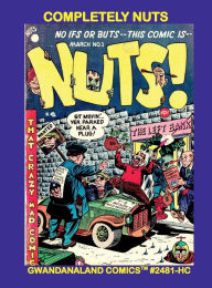 Title: Completely Nuts: Gwandanaland Comics #2481-HC: No Ifs, Ands or Buts - This Comic is Nuts!, Author: Gwandanaland Comics