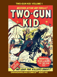 Title: Two-Gun Kid: Volume 1:Gwandanaland Comics #2807-HC: The Classic Western Hero Returns! This Book: Issues #1-5, Author: Gwandanaland Comics