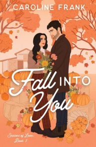 Title: Fall Into You: a Brother's Best Friend Romantic Comedy, Author: Caroline Frank