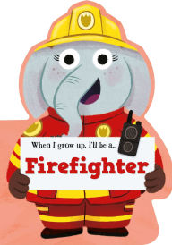 Title: When I Grow Up, I'll be a - Firefighter, Author: Little Genius Books
