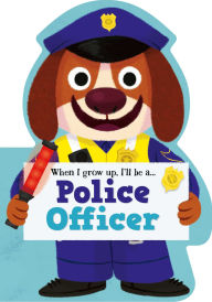 Title: When I Grow Up, I'll be a - Police Officer, Author: Little Genius Books