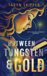 Title: Between Tungsten and Gold, Author: Taryn Skipper