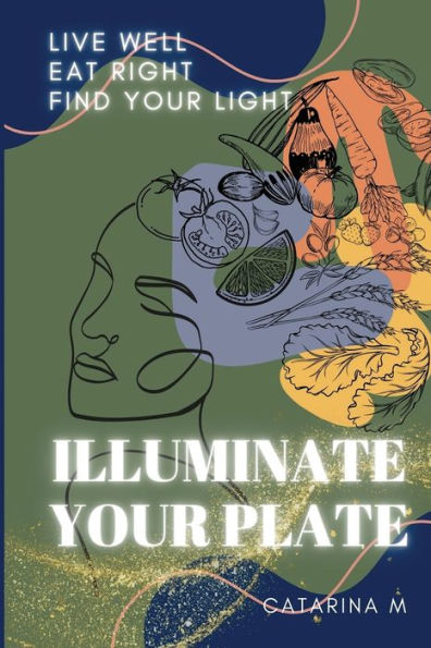 Illuminate Your Plate: Live Well. Eat Right. Find Your Light