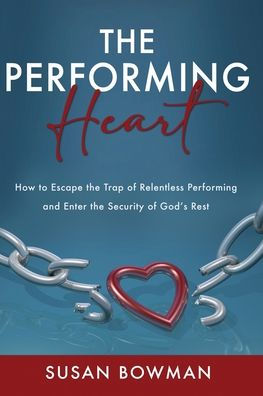 the performing Heart: How to escape trap of relentless and enter security God's rest