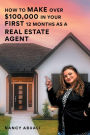 How to Make Over $100,000 in Your First 12 Months as a Real Estate Agent!