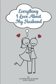 Title: Everything I Love About My Husband...., Author: Antoinette Scaffidi