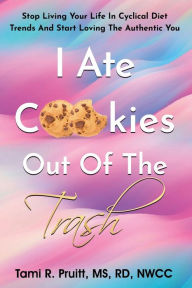 Title: I Ate Cookies Out Of The Trash, Author: Tami Pruitt