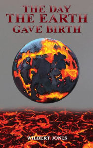 Title: The Day the Earth Gave Birth, Author: Wilbert Jones