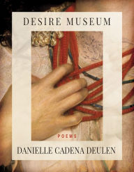 Title: Desire Museum, Author: Danielle Cadena Deulen