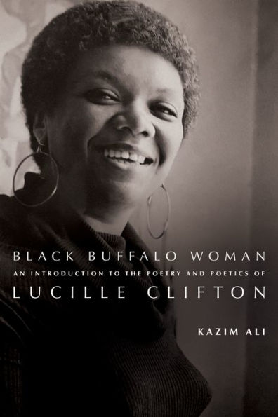 Black Buffalo Woman: An Introduction to the Poetry & Poetics of Lucille Clifton