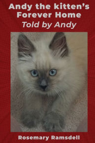 Title: Andy the kitten's Forever Home Told by Andy, Author: Rosemary Ramsdell