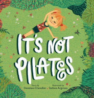 Title: It's Not Pilates!, Author: Desislava Chevallier