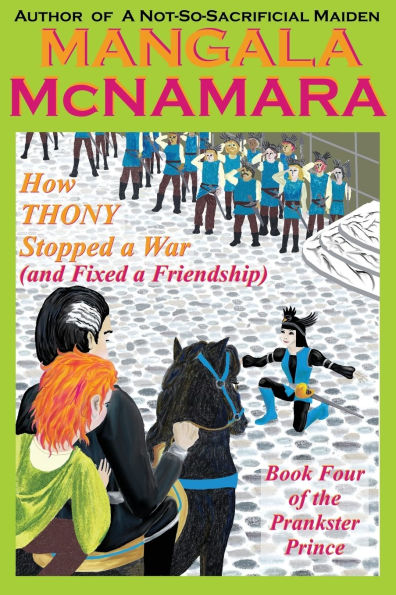 How Thony Stopped a War (and Fixed Friendship): Book 4 of the Prankster Prince