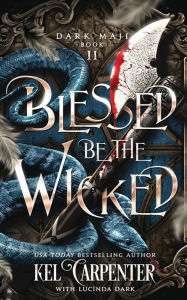 Title: Blessed be the Wicked: An Epic Fantasy Adventure, Author: Kel Carpenter