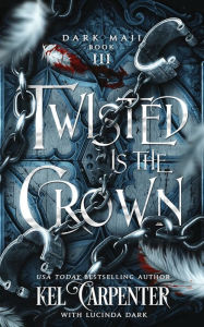 Title: Twisted is the Crown: An Dark Fantasy Romance, Author: Kel Carpenter