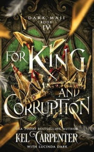 Title: For King and Corruption: An Epic Fantasy Villain Romance, Author: Kel Carpenter