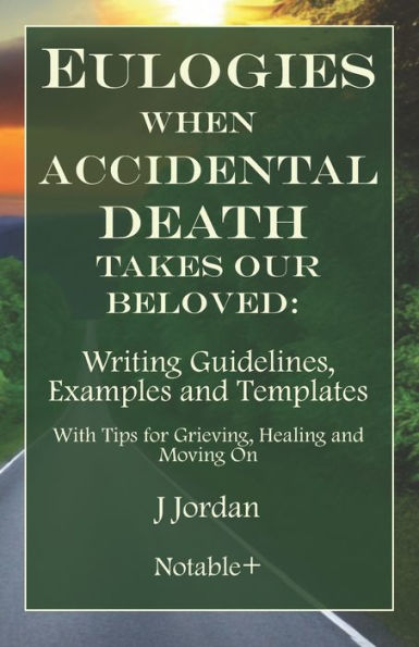 Eulogies When Accidental Death Takes Our Beloved: Writing Guidelines, Examples and Templates