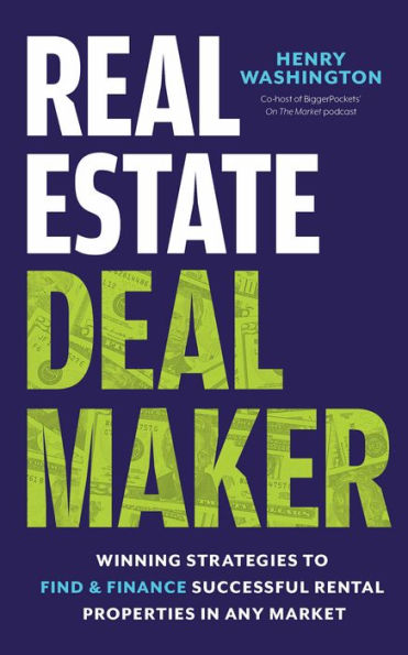 Real Estate Deal Maker: Winning Strategies to Find and Finance Successful Rental Properties Any Market