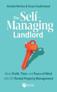 Title: The Self-Managing Landlord: More Profit, Time, and Peace of Mind with DIY Rental Property Management, Author: Amelia McGee