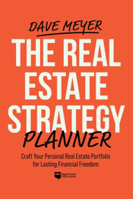 Title: The Real Estate Strategy Planner: Craft Your Personal Real Estate Portfolio for Lasting Financial Freedom, Author: Dave Meyer