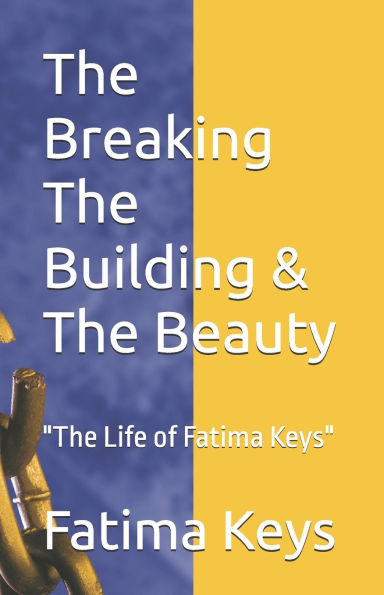 The Breaking The Building & The Beauty: "The Life of Fatima Keys"