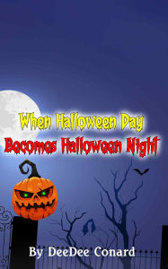 Title: When Halloween Day Becomes Halloween Night, Author: DeeDee Conard