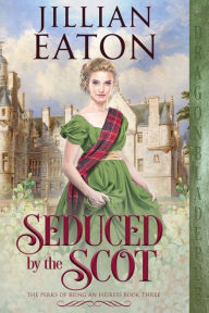 Title: Seduced by the Scot, Author: Jillian Eaton