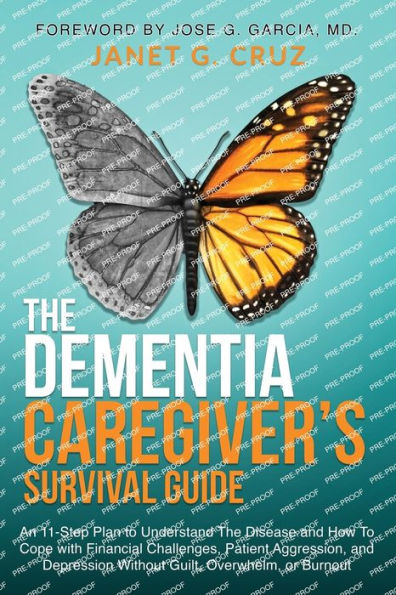 The Dementia Caregiver's Survival Guide: An 11-Step Plan To Understand Disease and How Cope with Financial Challenges, Patient Aggression, Depression Without Guilt, Overwhelm, or Burnout